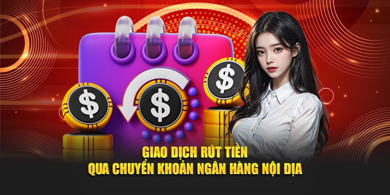 Giao dịch rút tiền qua chuyển khoản ngân hàng nội địa