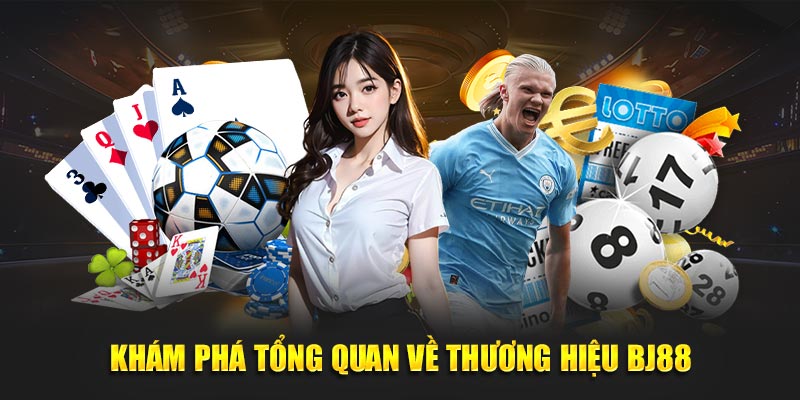 Khám phá tổng quan về thương hiệu BJ88