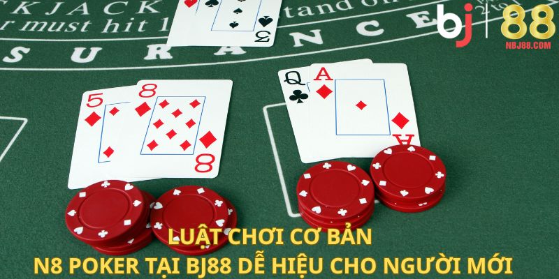 Luật chơi cơ bản N8 Poker tại BJ88 dễ hiểu cho người mới.