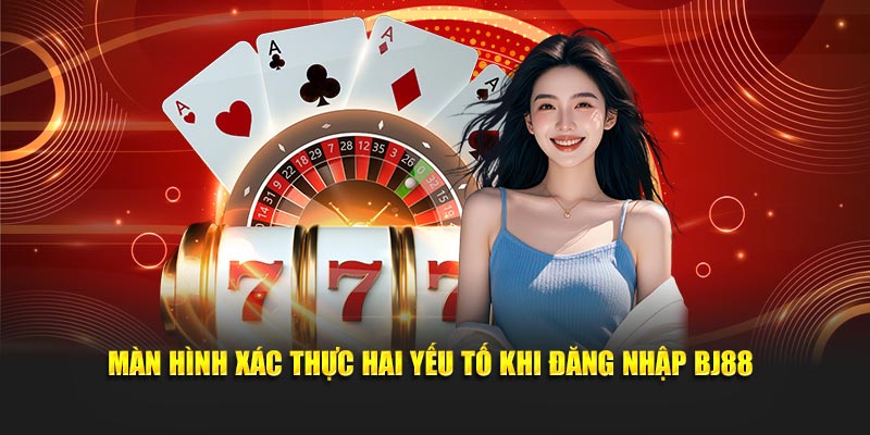 Màn hình xác thực hai yếu tố khi đăng nhập BJ88