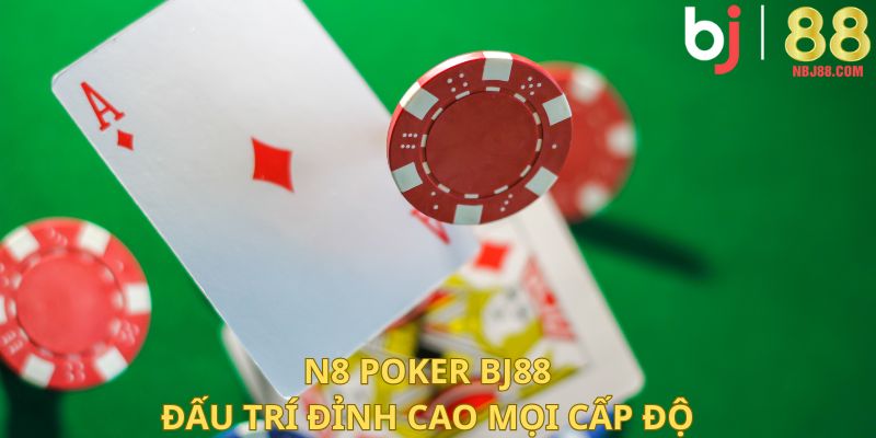 N8 Poker BJ88 – đấu trí đỉnh cao mọi cấp độ.