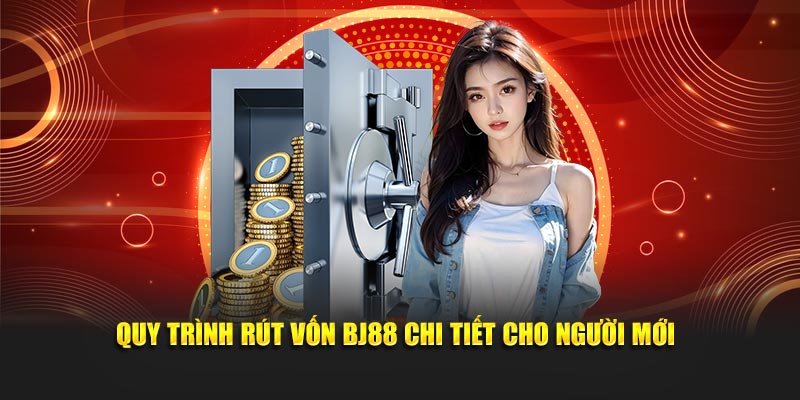 Quy trình rút vốn BJ88 chi tiết cho người mới