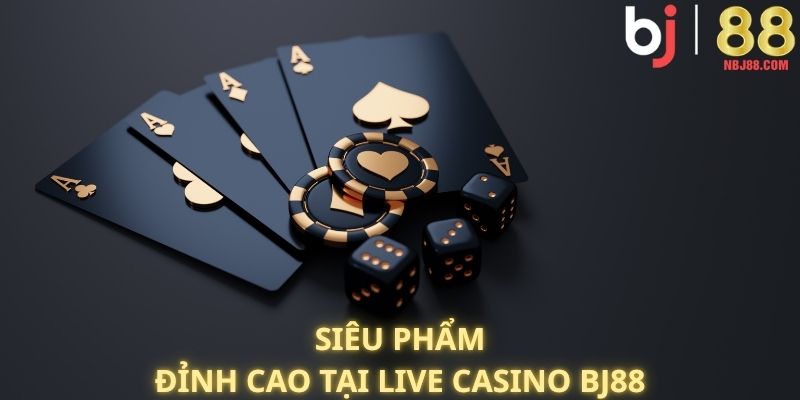 Siêu phẩm đỉnh cao tại live casino BJ88