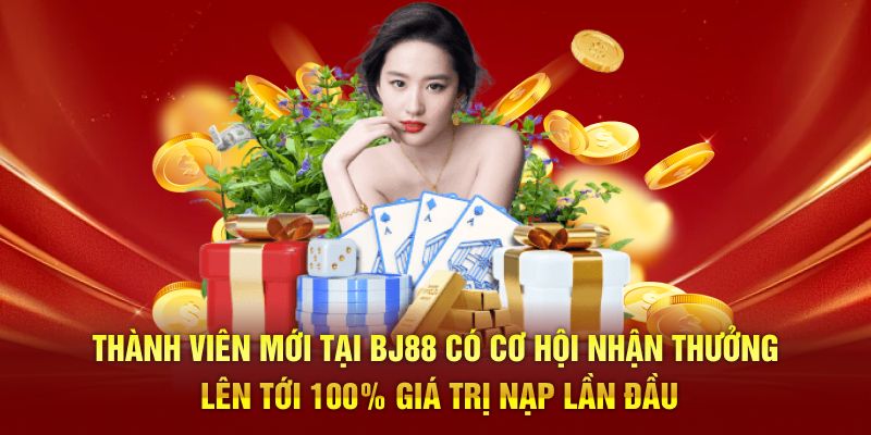 Thành viên mới tại BJ88 có cơ hội nhận thưởng lên tới 100% giá trị nạp lần đầu