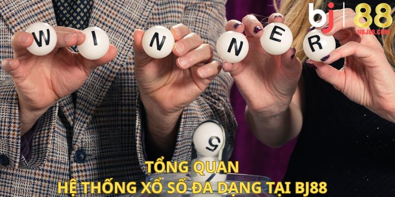 Tổng quan hệ thống xổ số đa dạng tại BJ88