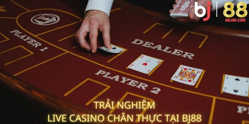 Trải nghiệm live casino chân thực tại BJ88