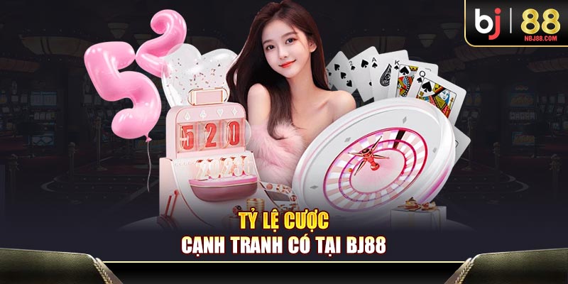 Tỷ lệ cược cạnh tranh có tại BJ88