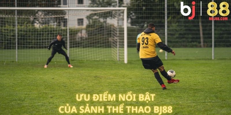 Ưu điểm nổi bật của sảnh thể thao BJ88